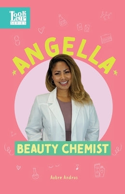 Angella, Beauty Chemist: Real Women in STEAM by Andrus, Aubre