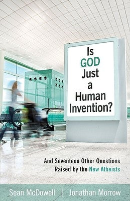 Is God Just a Human Invention?: And Seventeen Other Questions Raised by the New Atheists by McDowell, Sean