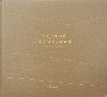 Kingdom of Sand and Cement: The Shifting Cultural Landscape of Saudi Arabia by Bogaczewicz, Peter