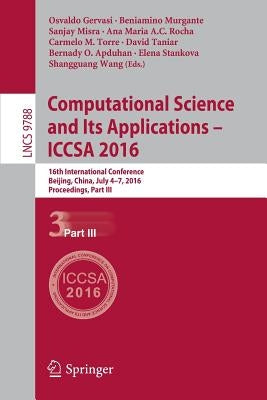 Computational Science and Its Applications - Iccsa 2016: 16th International Conference, Beijing, China, July 4-7, 2016, Proceedings, Part III by Gervasi, Osvaldo