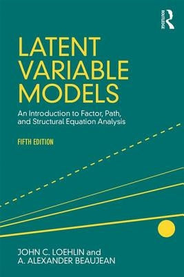 Latent Variable Models: An Introduction to Factor, Path, and Structural Equation Analysis, Fifth Edition by Loehlin, John C.