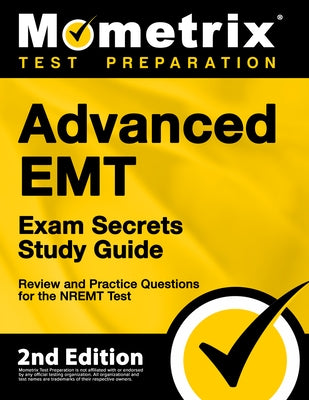 Advanced EMT Exam Secrets Study Guide - Review and Practice Questions for the NREMT Test: [2nd Edition] by Bowling, Matthew