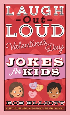 Laugh-Out-Loud Valentine's Day Jokes for Kids: A Valentine's Day Book for Kids by Elliott, Rob