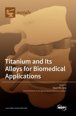 Titanium and Its Alloys for Biomedical Applications by Jung, Hyun-Do