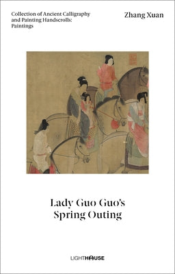 Zhang Xuan: Lady Guo Guo's Spring Outing: Collection of Ancient Calligraphy and Painting Handscrolls: Paintings by Wong, Cheryl