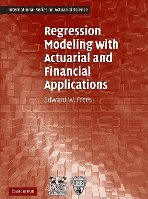 Regression Modeling with Actuarial and Financial Applications by Frees, Edward W.