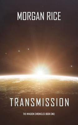 Transmission (The Invasion Chronicles-Book One) by Rice, Morgan