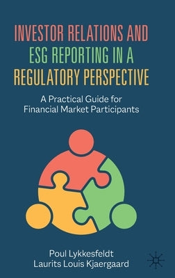 Investor Relations and Esg Reporting in a Regulatory Perspective: A Practical Guide for Financial Market Participants by Lykkesfeldt, Poul