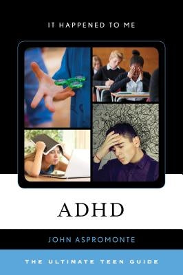 ADHD: The Ultimate Teen Guide by Aspromonte, John
