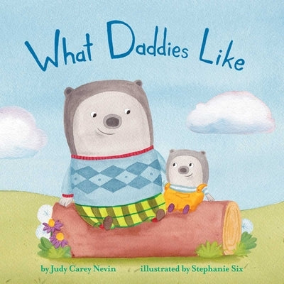 What Daddies Like by Carey Nevin, Judy