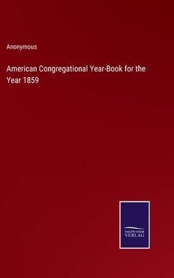 American Congregational Year-Book for the Year 1859 by Anonymous