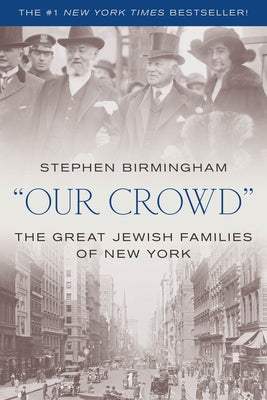 Our Crowd: The Great Jewish Families of New York by Birmingham, Stephen