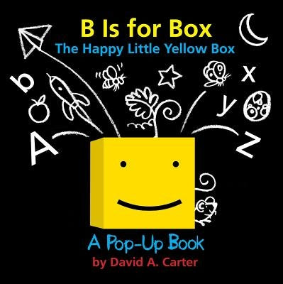 B Is for Box -- The Happy Little Yellow Box: A Pop-Up Book by Carter, David A.