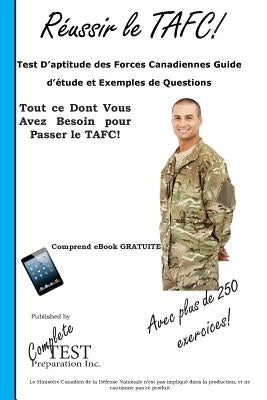 Réussir le TAFC!: Test D'aptitude des Forces Canadiennes Guide d'étude et Exemples de Questions by Complete Test Preparation Inc