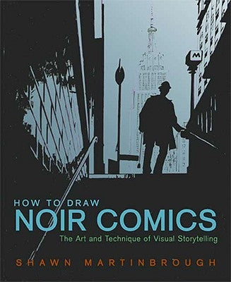 How to Draw Noir Comics: The Art and Technique of Visual Storytelling by Martinbrough, Shawn