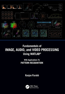 Fundamentals of Image, Audio, and Video Processing Using Matlab(r): With Applications to Pattern Recognition by Parekh, Ranjan