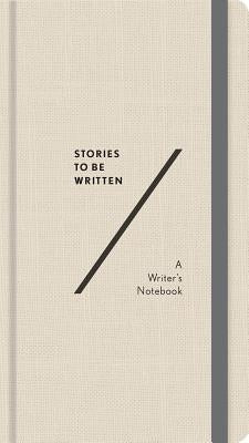 Stories to Be Written: A Writer's Notebook by Abrams Noterie