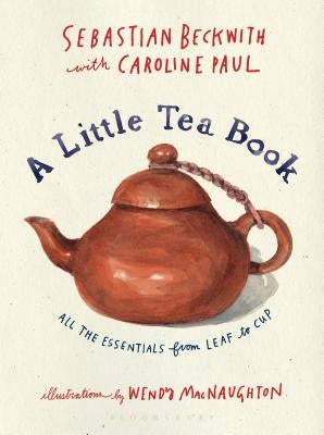 A Little Tea Book: All the Essentials from Leaf to Cup by Beckwith, Sebastian