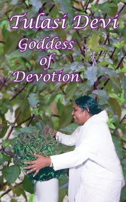 Tulasi Devi: The Goddess of Devotion by Sarvaga