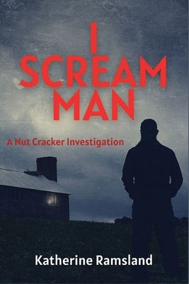 I Scream Man: The Nut Cracker Investigations by Ramsland, Katherine