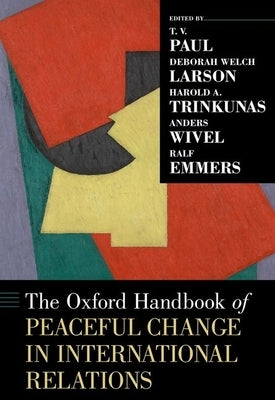 The Oxford Handbook of Peaceful Change in International Relations by Paul, T. V.