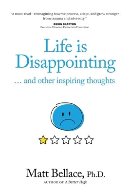 Life is Disappointing ... and other inspiring thoughts by Bellace, Matt
