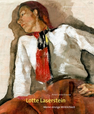 Lotte Laserstein: Meine Einzige Wirklichkeit by Krausse, Anna-Carola