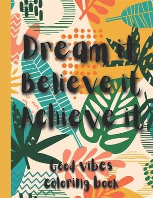 Good Vibes Coloring Book: Positive Messages & Inspirational Quotes With Beautiful Designs For Stress Relief & Relaxation, For Adults by Vibes, Axel