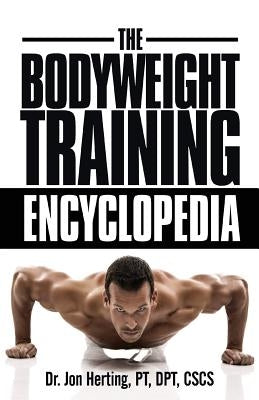 The Bodyweight Training Encyclopedia by Herting, Jon