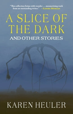 A Slice of the Dark and Other Stories by Heuler, Karen