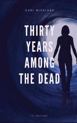 Thirty Years Among the Dead by Wickland, Carl