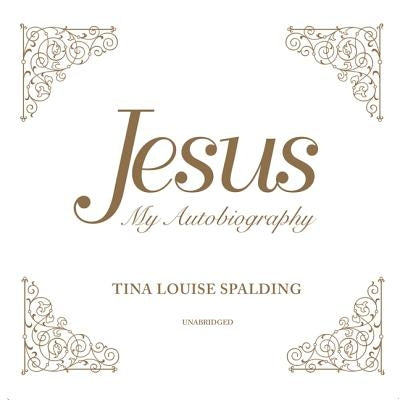 Jesus: My Autobiography by Spalding, Tina Louise