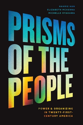 Prisms of the People: Power & Organizing in Twenty-First-Century America by Han, Hahrie
