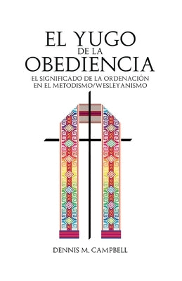 El Yugo de la Obediencia by Campbell, Dennis M.