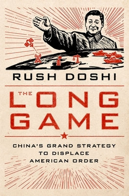 The Long Game: China's Grand Strategy to Displace American Order by Doshi, Rush