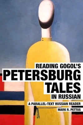 Reading Gogol's Petersburg Tales in Russian: A Parallel-Text Russian Reader by Pettus, Mark R.