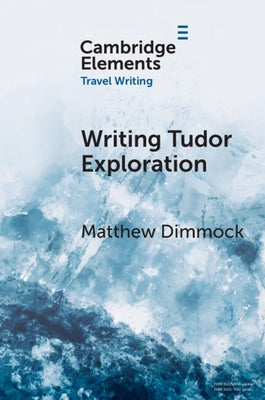 Writing Tudor Exploration: Richard Eden and West Africa by Dimmock, Matthew