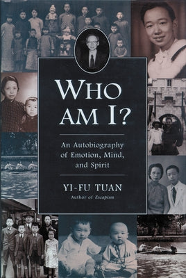 Who Am I?: An Autobiography of Emotion, Mind, and Spirit by Tuan, Yi-Fu