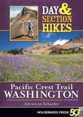 Day & Section Hikes Pacific Crest Trail: Washington by Schaefer, Adrienne