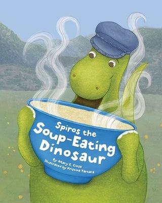 Spiros the Soup-Eating Dinosaur by Ciesa, Mary E.