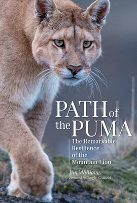 Path of the Puma: The Remarkable Resilience of the Mountain Lion by Williams, Jim