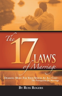 The 17 Laws of Marriage by Rogers, Russ