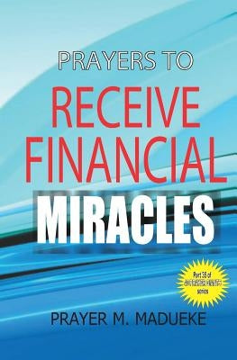 Prayers to receive financial miracles by Madueke, Prayer M.