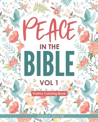 Peace in the Bible / Vol 1: PSALMS COLORING BOOK: Christian Coloring Books Series: A Bible Verse Colouring Book for Adults & Teens with Inspiratio by Miller, Joshua