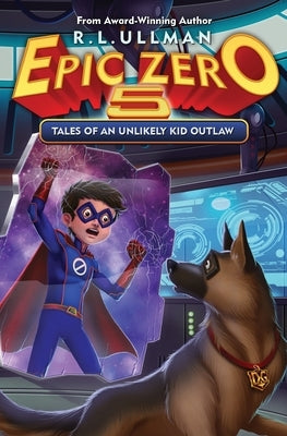 Epic Zero 5: Tales of an Unlikely Kid Outlaw by Ullman, R. L.