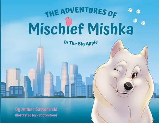 The Adventures of Mischief Mishka in the Big Apple by Satterfield, Amber