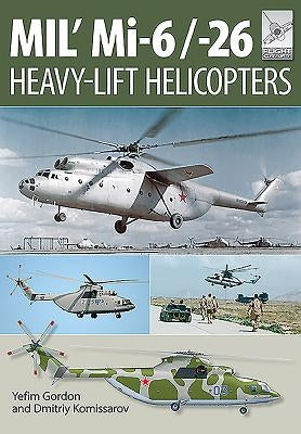Mi-1, MI-6 and Mi-26: Heavy Lift Helicopters by Gordon, Yefim