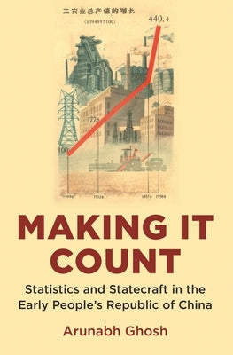 Making It Count: Statistics and Statecraft in the Early People's Republic of China by Ghosh, Arunabh