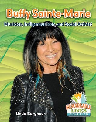 Buffy Sainte-Marie: Musician, Indigenous Icon, and Social Activist by Barghoorn, Linda