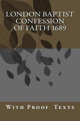 London Baptist Confession of Faith 1689: with Proof Texts by More, P.